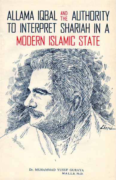 ALLAMA IQBAL AND THE AUTHORITY TO INTERPRET SHARIAH IN A MODERN ISLAMIC STATE