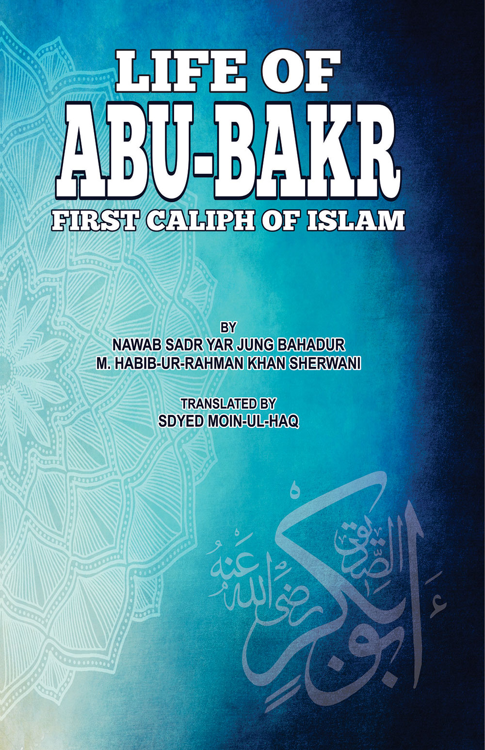 LIFE OF ABU BAKR (THE FIRST CALIPH OF ISLAM)